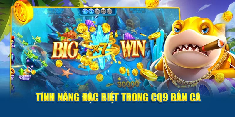 Tính năng trong CQ9 Bắn cá